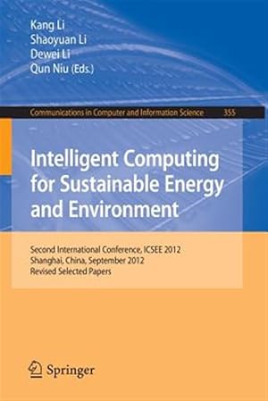 Seller image for Intelligent Computing for Sustainable Energy and Environment : Second International Conference, ICSEE 2012, Shanghai, China, September 12-13, 2012, Revised Selected Papers for sale by GreatBookPrices