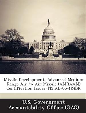 Immagine del venditore per Missile Development: Advanced Medium Range Air-to-Air Missile (AMRAAM) Certification Issues: NSIAD-86-124BR venduto da GreatBookPrices