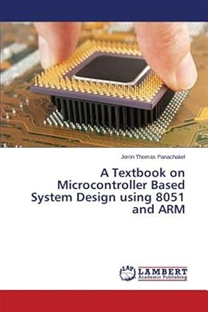 Seller image for A Textbook on Microcontroller Based System Design using 8051 and ARM for sale by GreatBookPrices