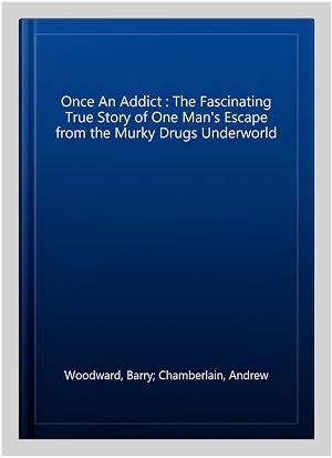 Immagine del venditore per Once An Addict : The Fascinating True Story of One Man's Escape from the Murky Drugs Underworld venduto da GreatBookPrices