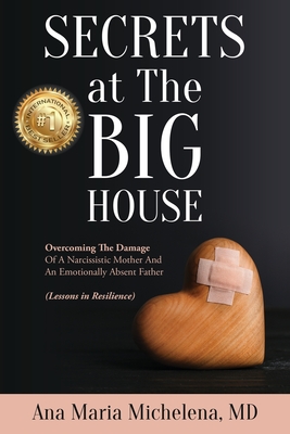 Seller image for Secrets at The Big House: Overcoming The Damage Of A Narcissistic Mother And An Emotionally Absent Father (Lessons in Resilience) for sale by GreatBookPrices