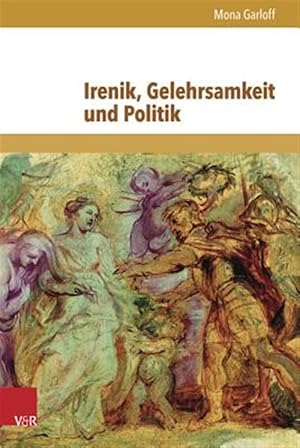 Imagen del vendedor de Irenik, Gelehrsamkeit Und Politik : Jean Hotman Und Der Europaische Religionskonflikt Um 1600 -Language: german a la venta por GreatBookPrices