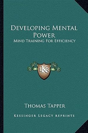 Image du vendeur pour Developing Mental Power: Mind Training for Efficiency mis en vente par GreatBookPrices