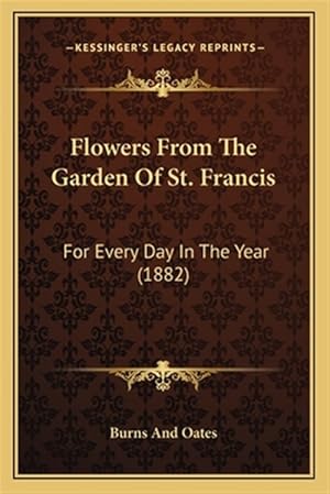 Seller image for Flowers from the Garden of St. Francis: For Every Day in the Year (1882) for sale by GreatBookPrices