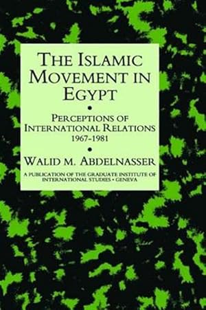 Seller image for Islamic Movement in Egypt : Perceptions of International Relations 1967-81 for sale by GreatBookPrices