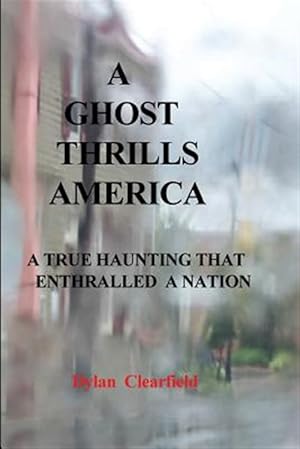 Immagine del venditore per A Ghost Thrills America: A True haunting that enthralled a nation venduto da GreatBookPrices