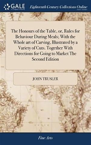 Immagine del venditore per The Honours Of The Table, Or, Rules For venduto da GreatBookPrices