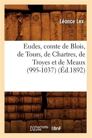 Seller image for Eudes Comte de Blois de Tours Ed 1892 -Language: french for sale by GreatBookPrices