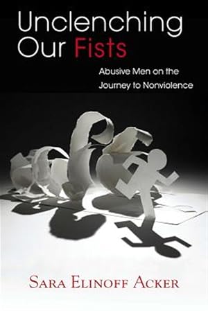Immagine del venditore per Unclenching Our Fists : Abusive Men on the Journey to Nonviolence venduto da GreatBookPrices