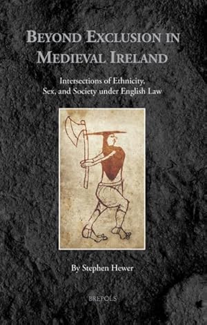 Seller image for Beyond Exclusion in Medieval Ireland : Intersections of Ethnicity, Sex, and Society Under English Law for sale by GreatBookPrices