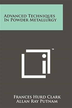 Seller image for Advanced Techniques in Powder Metallurgy for sale by GreatBookPrices