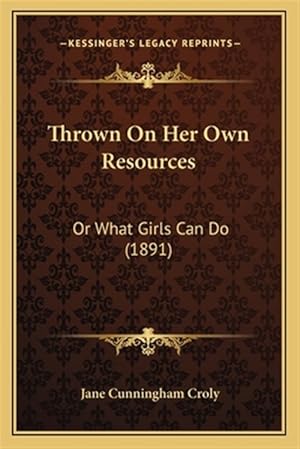 Imagen del vendedor de Thrown on Her Own Resources: Or What Girls Can Do (1891) a la venta por GreatBookPrices