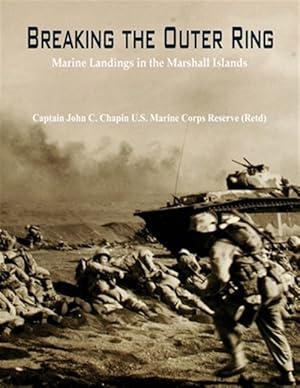 Imagen del vendedor de Breaking the Outer Ring: Marine Landings in the Marshall Islands a la venta por GreatBookPrices