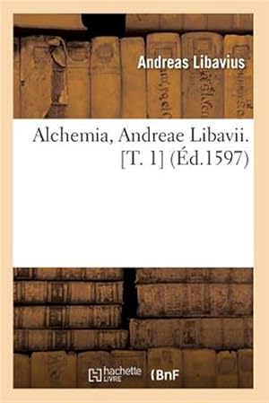 Seller image for Alchemia Andreae Libavii T 1 Ed 1597 -Language: french for sale by GreatBookPrices
