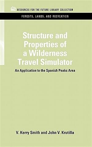 Immagine del venditore per Structure and Properties of a Wilderness Travel Simulator : An Application to the Spanish Peaks Area venduto da GreatBookPrices