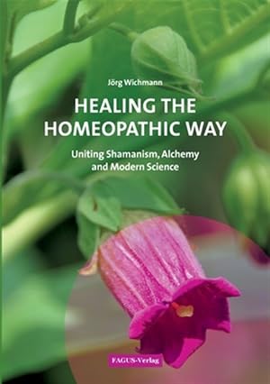 Immagine del venditore per Healing the Homeopathic Way:Uniting Shamanism, Alchemy and Modern Science venduto da GreatBookPrices