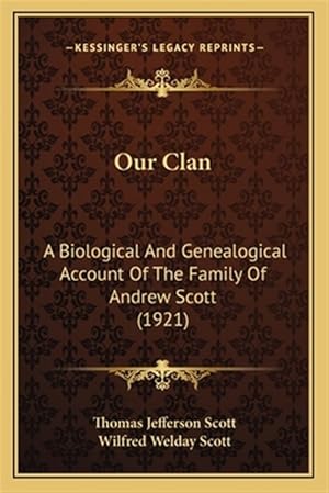 Imagen del vendedor de Our Clan: A Biological and Genealogical Account of the Family of Andrew Scott (1921) a la venta por GreatBookPrices