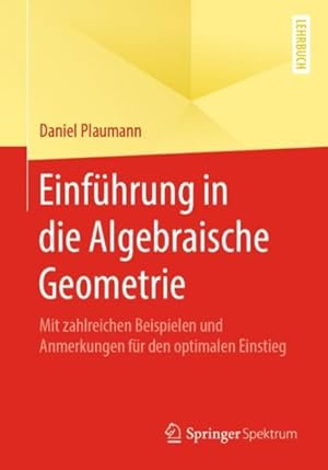 Imagen del vendedor de Einf�hrung in Die Algebraische Geometrie : Mit Zahlreichen Beispielen Und Anmerkungen F�r Den Optimalen Einstieg -Language: german a la venta por GreatBookPrices