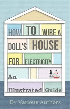 Imagen del vendedor de How to Wire a Doll's House for Electricity - An Illustrated Guide a la venta por GreatBookPrices