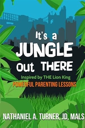 Seller image for It's A Jungle Out There: Power Parenting Lessons Inspired by The Lion King for sale by GreatBookPrices