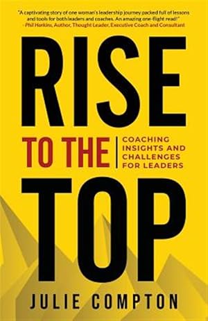 Imagen del vendedor de Rise To The Top: Coaching Lessons and Challenges for Leaders a la venta por GreatBookPrices
