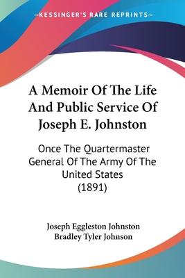 Seller image for A Memoir of the Life and Public Service of Joseph E. Johnston: Once the Quartermaster General of the Army of the United States (1891) for sale by GreatBookPrices