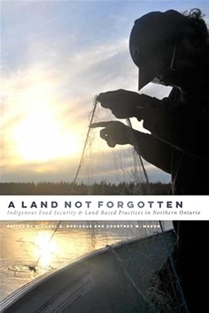 Imagen del vendedor de Land Not Forgotten : Indigenous Food Security & Land-Based Practices in Northern Ontario a la venta por GreatBookPrices