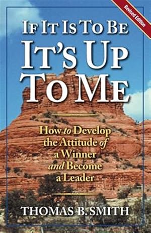 Imagen del vendedor de If It Is to Be, It's Up to Me : How to Develop the Attitude of a Winner and Become a Leader a la venta por GreatBookPrices