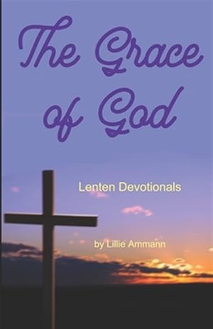 Immagine del venditore per The Grace of God: Lenten Devotionals venduto da GreatBookPrices