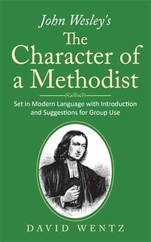 Bild des Verk�ufers f�r John Wesley's the Character of a Methodist : Set in Modern Language With Introduction and Suggestions for Group Use zum Verkauf von GreatBookPrices