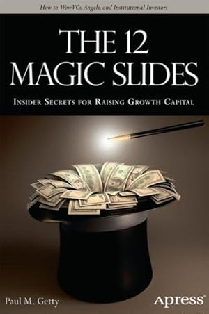 Immagine del venditore per 12 Magic Slides : Secrets for Raising Growth Capital venduto da GreatBookPrices
