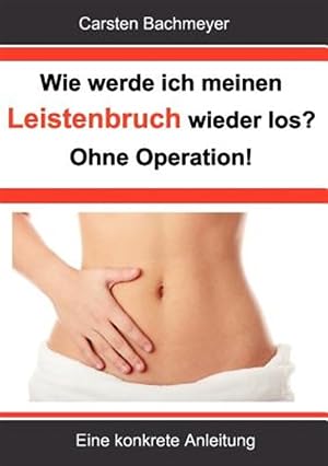 Bild des Verk�ufers f�r Wie Werde Ich Meinen Leistenbruch Wieder Los? Ohne Operation! -Language: german zum Verkauf von GreatBookPrices