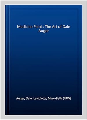 Imagen del vendedor de Medicine Paint : The Art of Dale Auger a la venta por GreatBookPrices