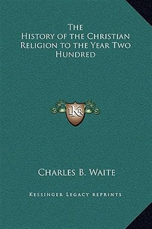 Immagine del venditore per The History of the Christian Religion to the Year Two Hundred venduto da GreatBookPrices