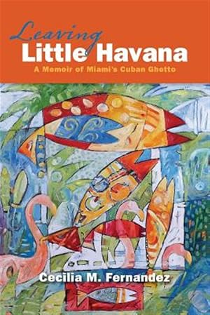 Seller image for Leaving Little Havana : A Memoir of Miami's Cuban Ghetto for sale by GreatBookPrices