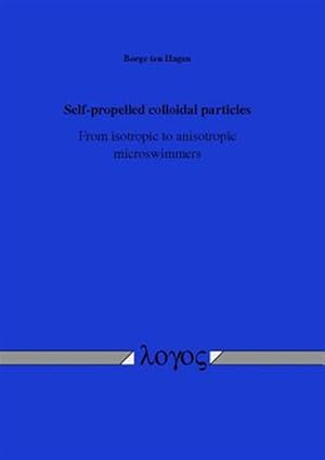 Seller image for Self-propelled Colloidal Particles : From Isotropic to Anisotropic Microswimmers for sale by GreatBookPrices