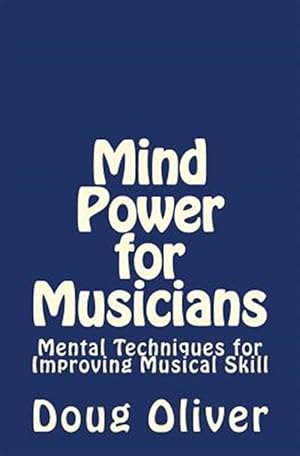 Immagine del venditore per Mind Power for Musicians : Mental Techniques for Improving Musical Skill. venduto da GreatBookPrices