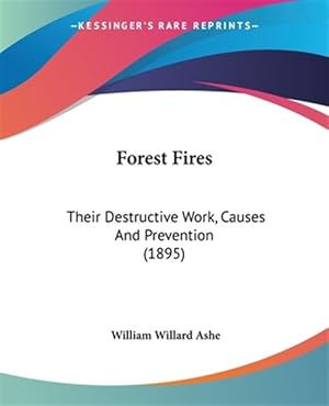 Imagen del vendedor de Forest Fires: Their Destructive Work, Causes and Prevention (1895) a la venta por GreatBookPrices