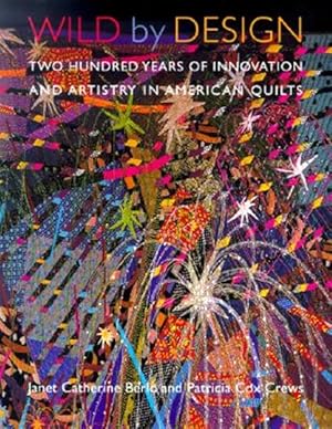 Immagine del venditore per Wild by Design : Two Hundred Years of Innovation and Artistry in American Quilts venduto da GreatBookPrices