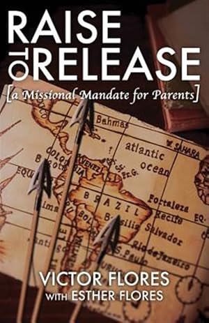 Imagen del vendedor de Raise to Release: A Missional Mandate for Parents a la venta por GreatBookPrices