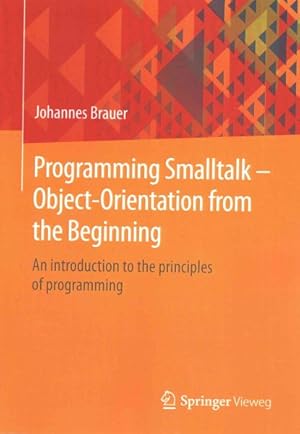 Seller image for Programming Smalltalk - Object-orientation from the Beginning : An Introduction to the Principles of Programming for sale by GreatBookPricesUK