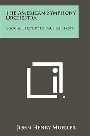Immagine del venditore per The American Symphony Orchestra: A Social History of Musical Taste venduto da GreatBookPrices