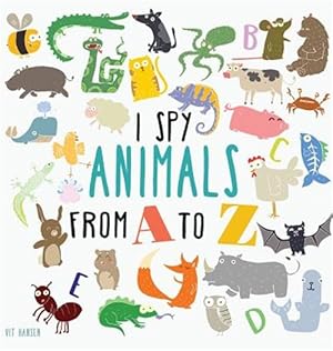 Bild des Verk�ufers f�r I Spy Animals from a to Z : Hardcover Edition. Can You Spot the Animal for Each Letter of the Alphabet? zum Verkauf von GreatBookPrices