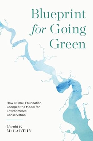 Immagine del venditore per Blueprint for Going Green : How a Small Foundation Changed the Model for Environmental Conservation venduto da GreatBookPrices