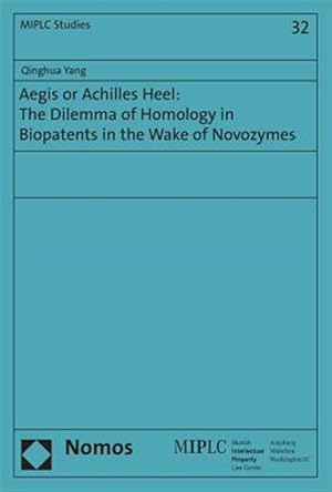 Imagen del vendedor de Aegis or Achilles Heel : The Dilemma of Homology in Biopatents in the Wake of Novozymes a la venta por GreatBookPrices