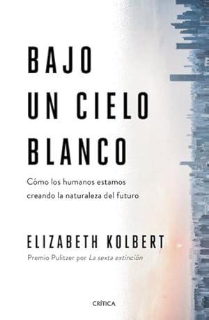 Seller image for Bajo un cielo blanco : C�mo los humanos estamos creando la naturaleza del futuro -Language: spanish for sale by GreatBookPrices