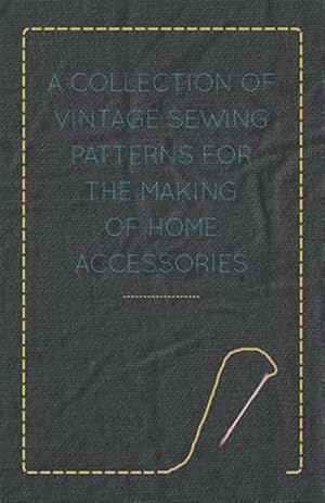 Bild des Verk�ufers f�r A Collection of Vintage Sewing Patterns for the Making of Home Accessories zum Verkauf von GreatBookPrices