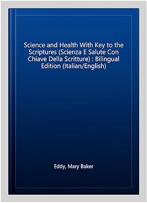 Seller image for Science and Health With Key to the Scriptures (Scienza E Salute Con Chiave Della Scritture) : Bilingual Edition (Italian/English) for sale by GreatBookPrices