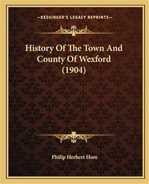 Immagine del venditore per History of the Town and County of Wexford (1904) venduto da GreatBookPricesUK