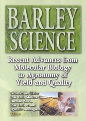 Immagine del venditore per Barley Science : Recent Advances from Molecular Biology to Agronomy of Yield and Quality venduto da GreatBookPricesUK